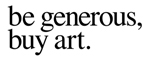be generous, buy art.